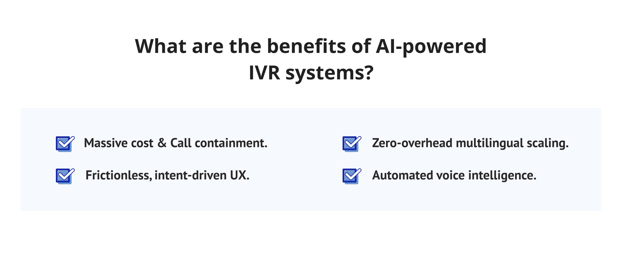 An infographic displaying a list of four key advantages of the technology. The points are presented on a light blue background with blue checkmark icons and include "Massive cost & Call containment," "Frictionless, intent-driven UX," "Zero-overhead multilingual scaling," and "Automated voice intelligence."